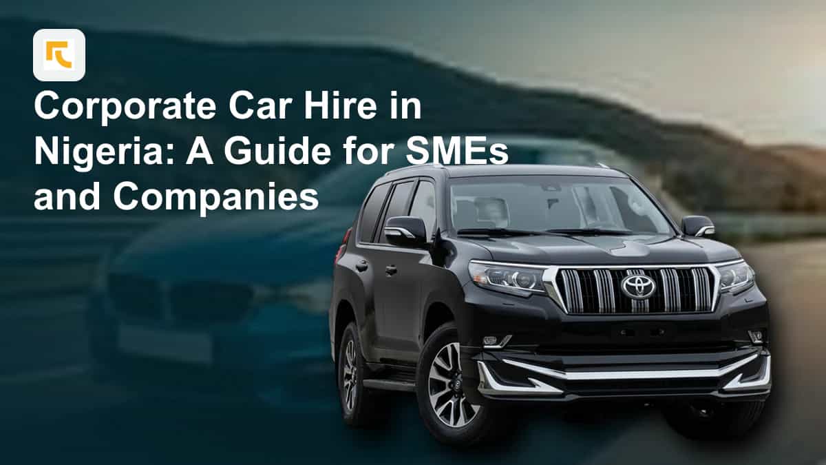 Corporate Car Hire in Nigeria: A Guide for SMEs and Companies