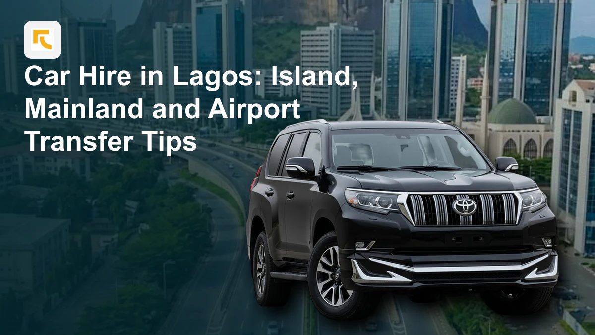 Car Hire in Lagos: Island, Mainland and Airport Transfer Tips